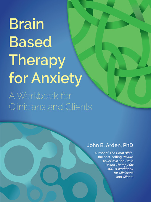 Title details for Brain Based Therapy For Anxiety by John Arden, PhD - Available